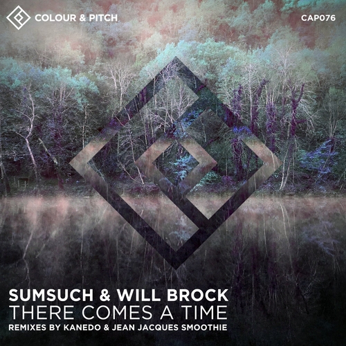 SumSuch & Will Brock - There Comes a Time Remixes [CAP076]